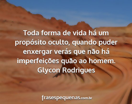Glycon Rodrigues - Toda forma de vida há um propósito oculto,...