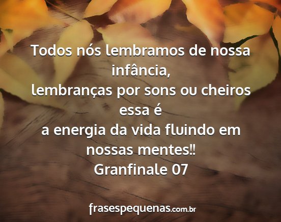 Granfinale 07 - Todos nós lembramos de nossa infância,...