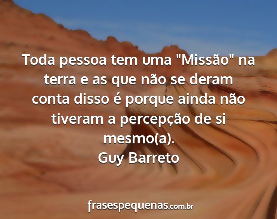 Guy Barreto - Toda pessoa tem uma Missão na terra e as que...
