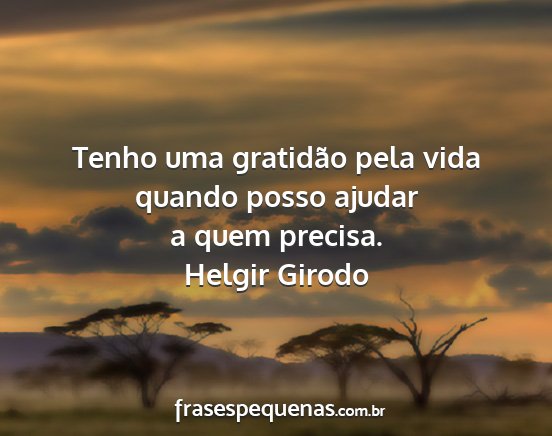 Helgir Girodo - Tenho uma gratidão pela vida quando posso ajudar...