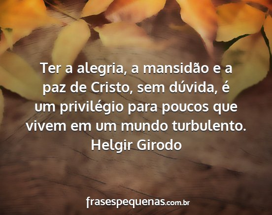 Helgir Girodo - Ter a alegria, a mansidão e a paz de Cristo, sem...