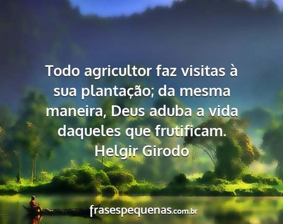 Helgir Girodo - Todo agricultor faz visitas à sua plantação;...
