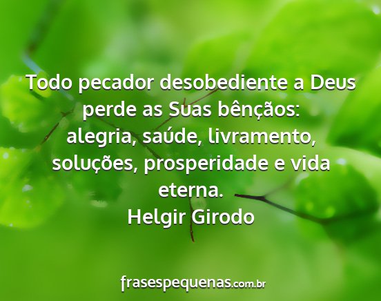 Helgir Girodo - Todo pecador desobediente a Deus perde as Suas...