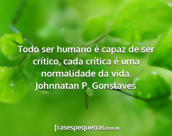 Johnnatan P. Gonslaves - Todo ser humano é capaz de ser crítico, cada...