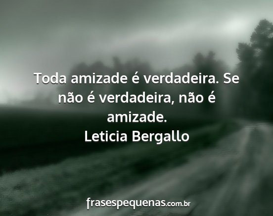 Leticia Bergallo - Toda amizade é verdadeira. Se não é...