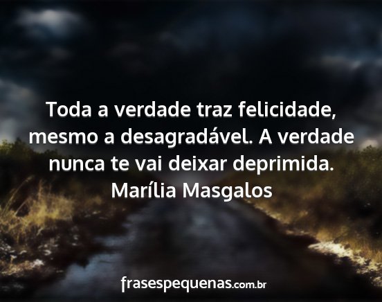 Marília Masgalos - Toda a verdade traz felicidade, mesmo a...