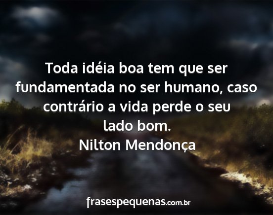 Nilton Mendonça - Toda idéia boa tem que ser fundamentada no ser...