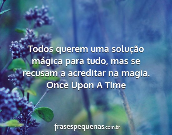 Once Upon A Time - Todos querem uma solução mágica para tudo, mas...