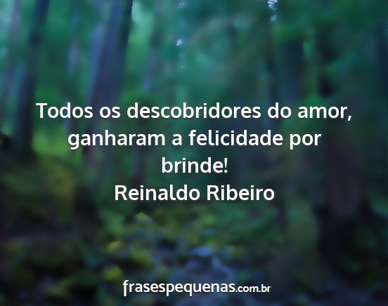 Reinaldo Ribeiro - Todos os descobridores do amor, ganharam a...