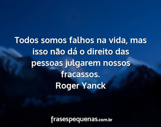 Roger Yanck - Todos somos falhos na vida, mas isso não dá o...
