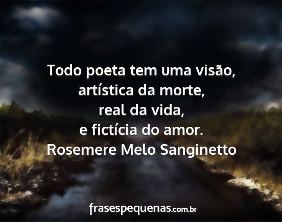 Rosemere Melo Sanginetto - Todo poeta tem uma visão, artística da morte,...