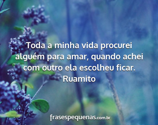 Ruamito - Toda a minha vida procurei alguém para amar,...