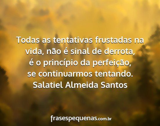 Salatiel Almeida Santos - Todas as tentativas frustadas na vida, não é...