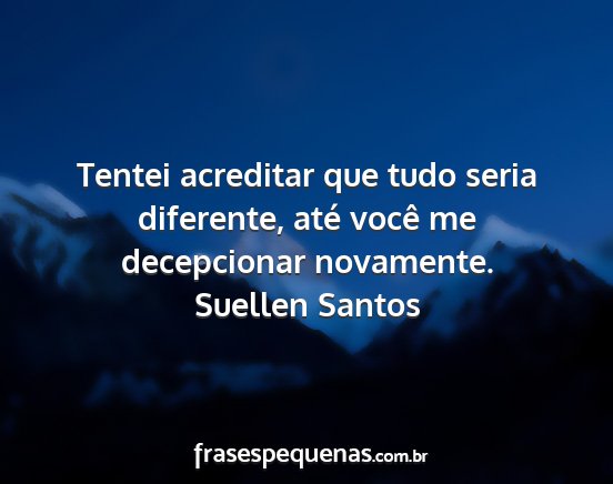 Suellen Santos - Tentei acreditar que tudo seria diferente, até...