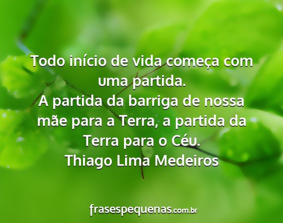 Thiago Lima Medeiros - Todo início de vida começa com uma partida. A...