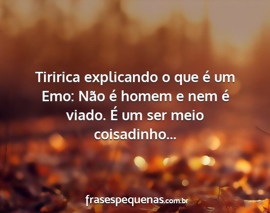 Tiririca explicando o que é um Emo: Não é...