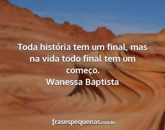 Wanessa Baptista - Toda história tem um final, mas na vida todo...