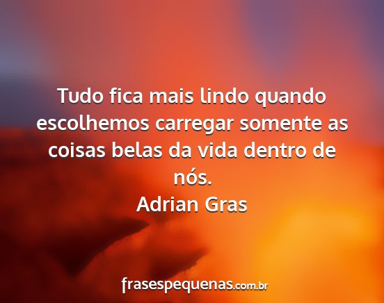 Adrian Gras - Tudo fica mais lindo quando escolhemos carregar...