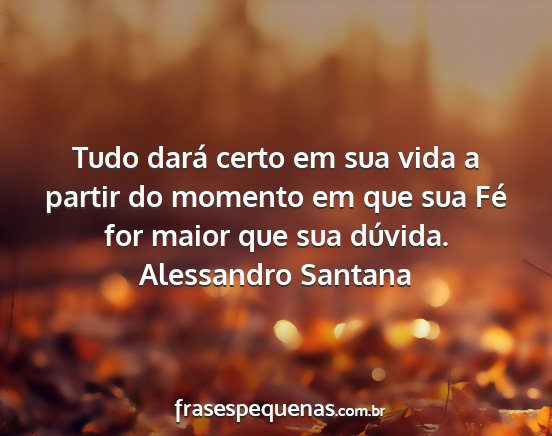 Alessandro Santana - Tudo dará certo em sua vida a partir do momento...