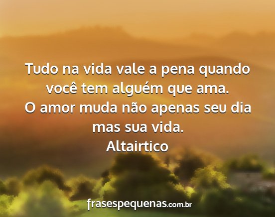 Altairtico - Tudo na vida vale a pena quando você tem alguém...