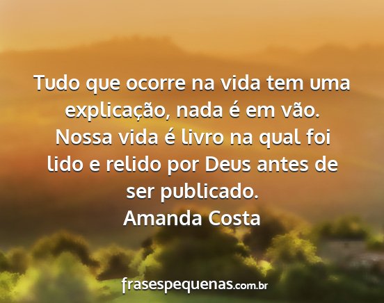 Amanda Costa - Tudo que ocorre na vida tem uma explicação,...