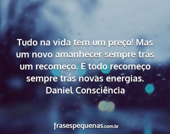 Daniel Consciência - Tudo na vida tem um preço! Mas um novo amanhecer...