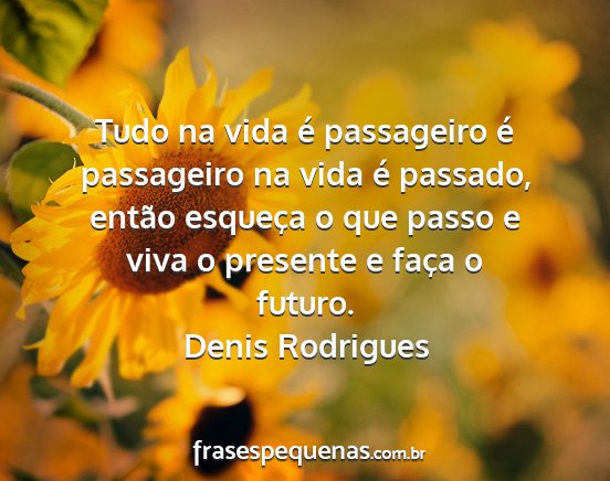 Denis Rodrigues - Tudo na vida é passageiro é passageiro na vida...