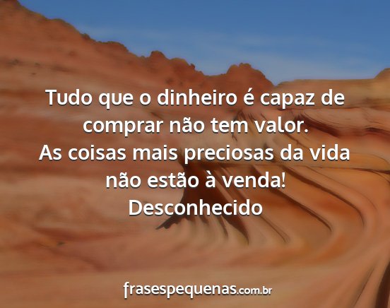 Desconhecido - Tudo que o dinheiro é capaz de comprar não tem...