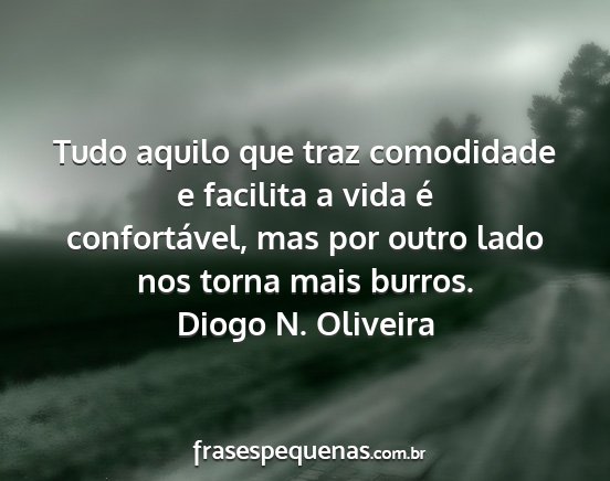 Diogo N. Oliveira - Tudo aquilo que traz comodidade e facilita a vida...