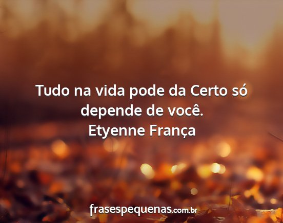 Etyenne França - Tudo na vida pode da Certo só depende de você....