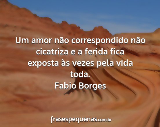 Fabio Borges - Um amor não correspondido não cicatriza e a...