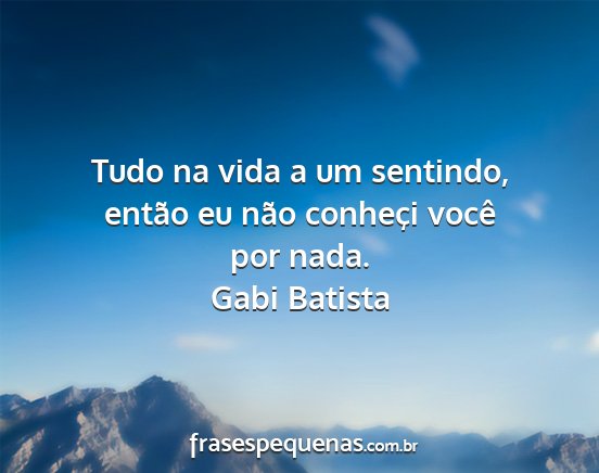 Gabi Batista - Tudo na vida a um sentindo, então eu não...