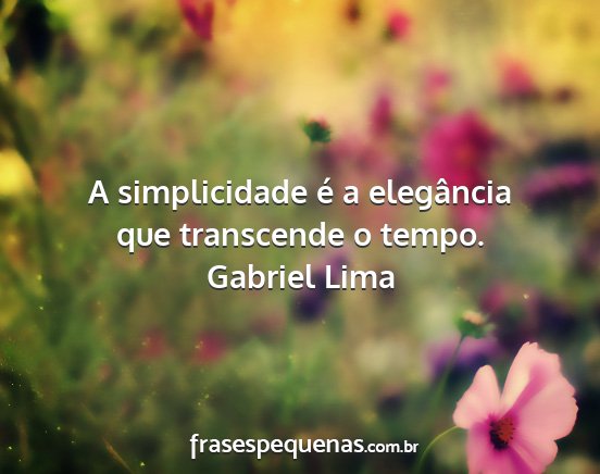 Gabriel Lima - A simplicidade é a elegância que transcende o...