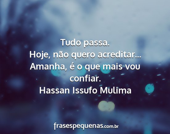 Hassan Issufo Mulima - Tudo passa. Hoje, não quero acreditar... Amanha,...