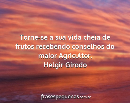 Helgir Girodo - Torne-se a sua vida cheia de frutos recebendo...