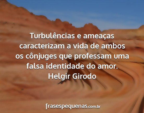 Helgir Girodo - Turbulências e ameaças caracterizam a vida de...