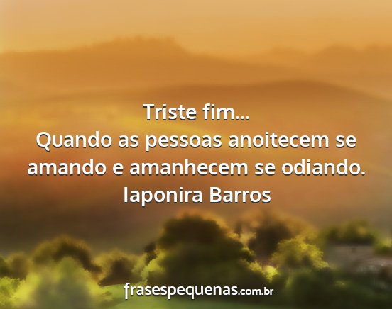 Iaponira Barros - Triste fim... Quando as pessoas anoitecem se...