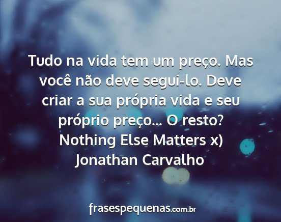 Jonathan Carvalho - Tudo na vida tem um preço. Mas você não deve...