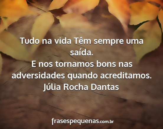 Júlia Rocha Dantas - Tudo na vida Têm sempre uma saída. E nos...