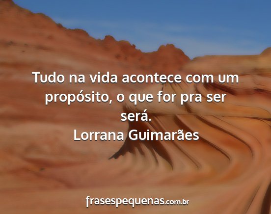 Lorrana Guimarães - Tudo na vida acontece com um propósito, o que...