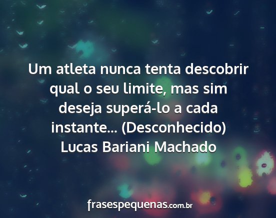 Lucas Bariani Machado - Um atleta nunca tenta descobrir qual o seu...