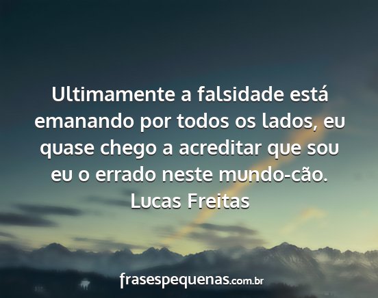 Lucas Freitas - Ultimamente a falsidade está emanando por todos...