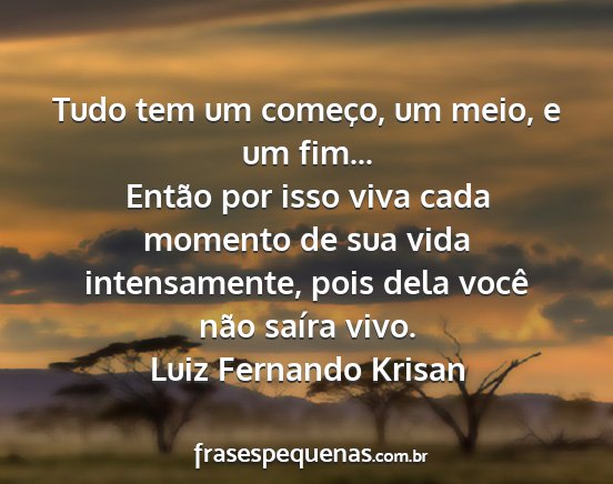 Luiz Fernando Krisan - Tudo tem um começo, um meio, e um fim... Então...