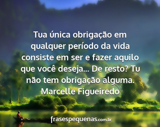 Marcelle Figueiredo - Tua única obrigação em qualquer período da...