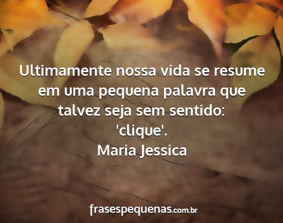 Maria Jessica - Ultimamente nossa vida se resume em uma pequena...