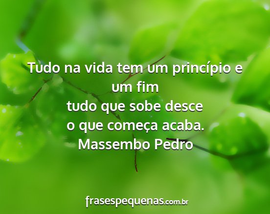 Massembo Pedro - Tudo na vida tem um princípio e um fim tudo que...