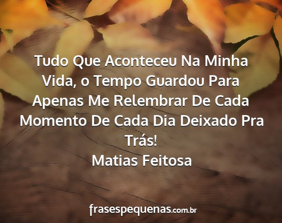 Matias Feitosa - Tudo Que Aconteceu Na Minha Vida, o Tempo Guardou...