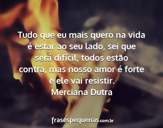 Merciana Dutra - Tudo que eu mais quero na vida é estar ao seu...