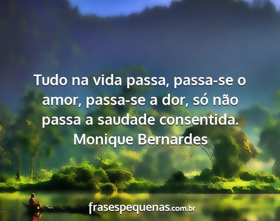 Monique Bernardes - Tudo na vida passa, passa-se o amor, passa-se a...