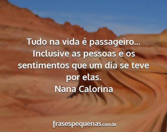 Nana Calorina - Tudo na vida é passageiro... Inclusive as...